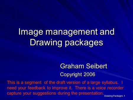 Drawing Packages 1 Image management and Drawing packages This is a segment of the draft version of a large syllabus. I need your feedback to improve it.