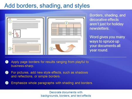 Decorate documents with backgrounds, borders, and text effects Add borders, shading, and styles Borders, shading, and decorative effects aren’t just for.