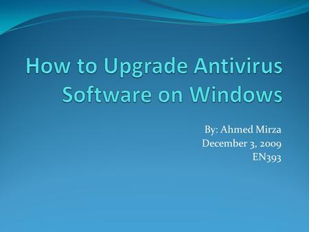 By: Ahmed Mirza December 3, 2009 EN393. Introduction Antivirus software is a computer application that detects, prevents and removes malicious software,