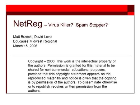 NetReg – Virus Killer? Spam Stopper? Copyright – 2006This work is the intellectual property of the authors. Permission is granted for this material to.