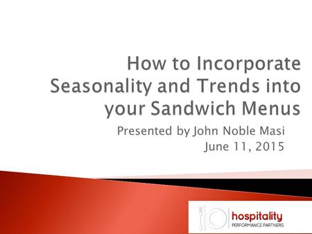 Presented by John Noble Masi June 11, 2015.  How can you Identify Trends?  What’s Popular now?  Do you have a Productive Menu Environment?  How can.