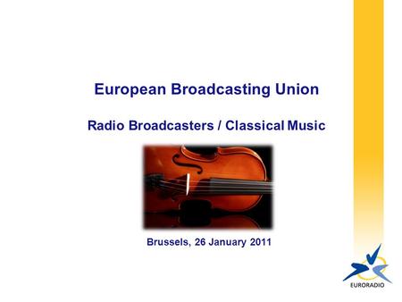 European Broadcasting Union Radio Broadcasters / Classical Music Brussels, 26 January 2011.