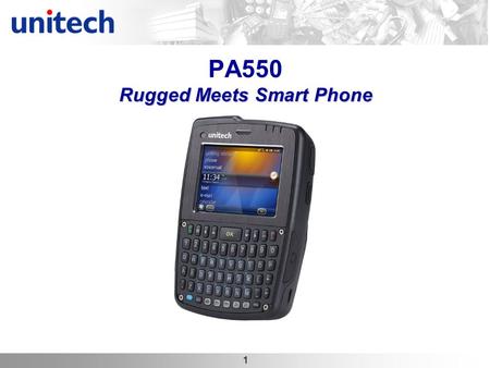 1 Rugged Meets Smart Phone PA550 Rugged Meets Smart Phone.