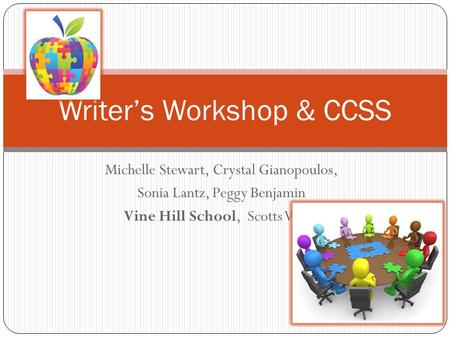 Michelle Stewart, Crystal Gianopoulos, Sonia Lantz, Peggy Benjamin Vine Hill School, Scotts Valley Writer’s Workshop & CCSS.