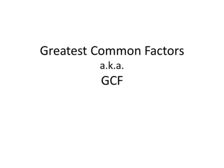 Greatest Common Factors a.k.a. GCF