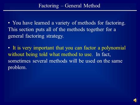 Factoring – General Method You have learned a variety of methods for factoring. This section puts all of the methods together for a general factoring.