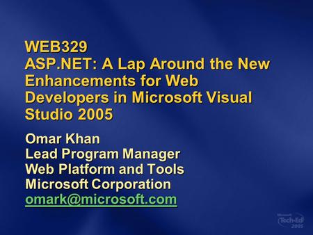 WEB329 ASP.NET: A Lap Around the New Enhancements for Web Developers in Microsoft Visual Studio 2005 Omar Khan Lead Program Manager Web Platform and Tools.