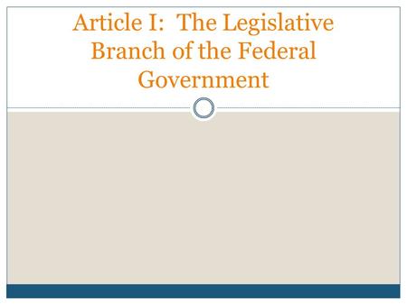 Article I: The Legislative Branch of the Federal Government.