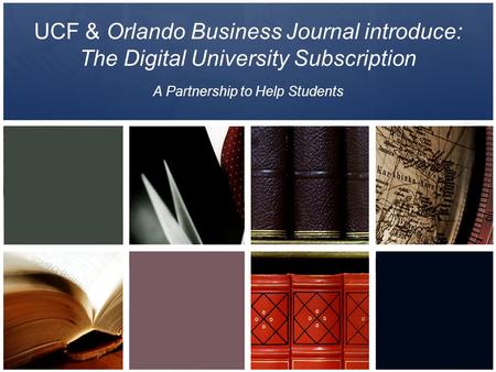 UCF & Orlando Business Journal introduce: The Digital University Subscription A Partnership to Help Students.