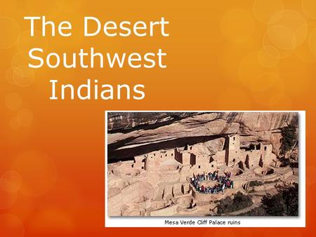 The Desert Southwest Indians