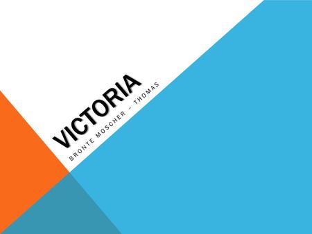 VICTORIA BRONTE MOSCHER – THOMAS. FEATURES OF VICTORIA  The state of Victoria offers diversity many different cultures, climatic conditions, lifestyles.