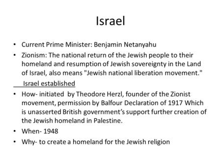 Israel Current Prime Minister: Benjamin Netanyahu Zionism: The national return of the Jewish people to their homeland and resumption of Jewish sovereignty.