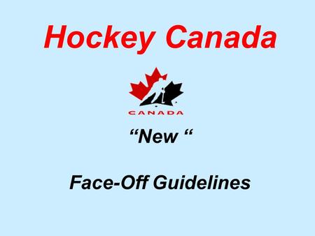 Hockey Canada “New “ Face-Off Guidelines Rule 10.2 (g) – Face-Offs New Wording All face-offs in the neutral zone shall be conducted at the designated.