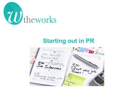 Senior Starting out in PR. Top tips for breaking into PR Social media and your job search How to shine at interviews Managing your career progression.
