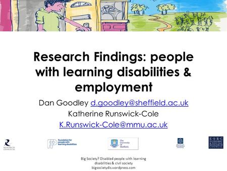 Research Findings: people with learning disabilities & employment Dan Goodley Katherine Runswick-Cole.
