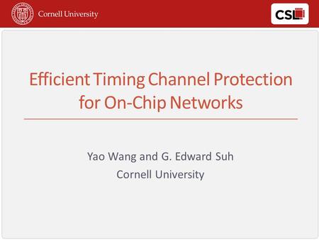 TitleEfficient Timing Channel Protection for On-Chip Networks Yao Wang and G. Edward Suh Cornell University.