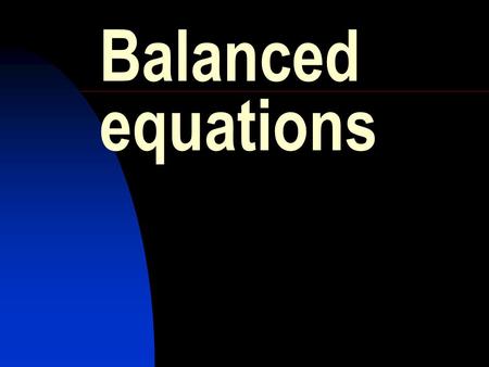Balanced equations. HIGHER GRADE CHEMISTRY CALCULATIONS Calculation from a balanced equation A balanced equation shows the number of moles of each reactant.