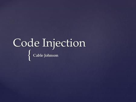 { Code Injection Cable Johnson.  Overview  Common Injection Types  Developer Prevention Code Injection.
