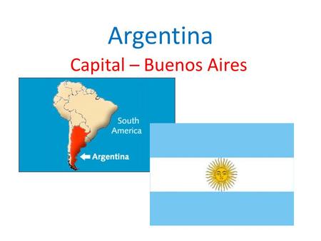 Argentina Capital – Buenos Aires. Facts About Argentina Population: 42,192,494 Total Area: 1,068,302 sq miles - 8 th largest Currency: Argentine peso.