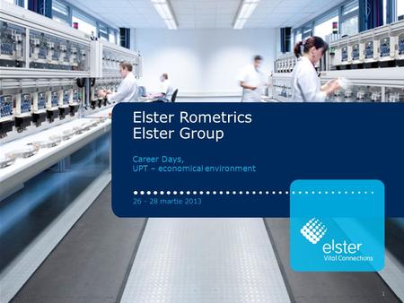 1 Elster Rometrics Elster Group Career Days, UPT – economical environment 26 - 28 martie 2013 1.