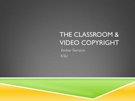 THE CLASSROOM & VIDEO COPYRIGHT Amber Genzink KSU.