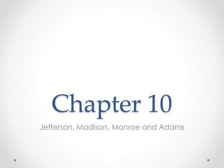 Chapter 10 Jefferson, Madison, Monroe and Adams. Thomas Jefferson.