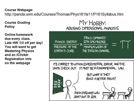 Course Webpage:  Course Grading Policy Online homework due every class. Late HW 1/3 off.