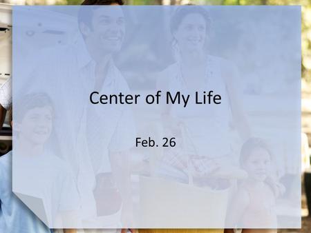 Center of My Life Feb. 26. Think About It What are some reasons people look in the mirror? Consider that the biblical worldview and the doctrine of Christ.