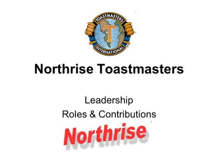 Northrise Toastmasters Leadership Roles & Contributions.