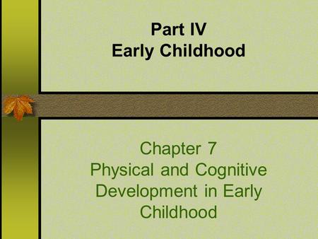 Part IV Early Childhood Chapter 7 Physical and Cognitive Development in Early Childhood.