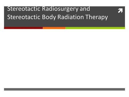  Quality & Safety Considerationsin Stereotactic Radiosurgery and Stereotactic Body Radiation Therapy.