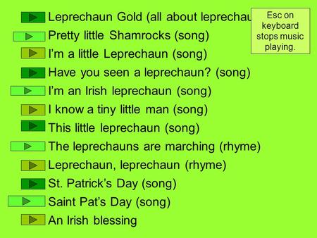 Leprechaun Gold (all about leprechauns) Pretty little Shamrocks (song) I’m a little Leprechaun (song) Have you seen a leprechaun? (song) I’m an Irish leprechaun.