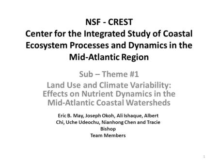 NSF - CREST Center for the Integrated Study of Coastal Ecosystem Processes and Dynamics in the Mid-Atlantic Region Sub – Theme #1 Land Use and Climate.