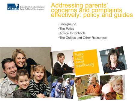 Background The Policy Advice for Schools The Guides and Other Resources Addressing parents’ concerns and complaints effectively: policy and guides.