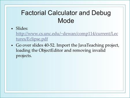 Factorial Calculator and Debug Mode Slides:  tures/Eclipse.pdf