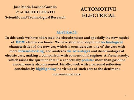 José María Lozano Garrido 2º of BACHILLERATO Scientific and Technological Research AUTOMOTIVE ELECTRICAL ABSTRACT: In this work we have addressed the electric.
