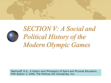 SECTION V: A Social and Political History of the Modern Olympic Games Mechikoff, R.A., A History and Philosophy of Sport and Physical Education, Fifth.