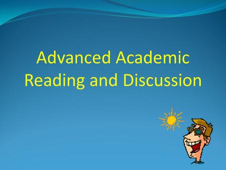 Advanced Academic Reading and Discussion Attendance Please raise your hand and say “HERE!”