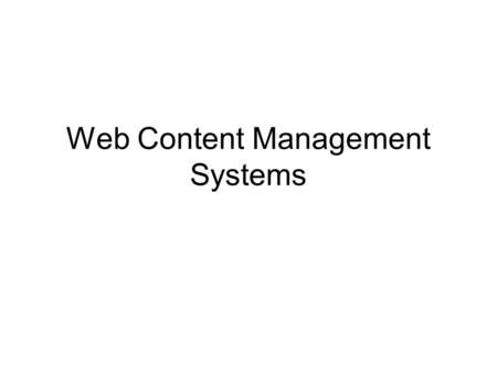 Web Content Management Systems. Lecture Contents Web Content Management Systems Non-technical users manage content Workflow management system Different.