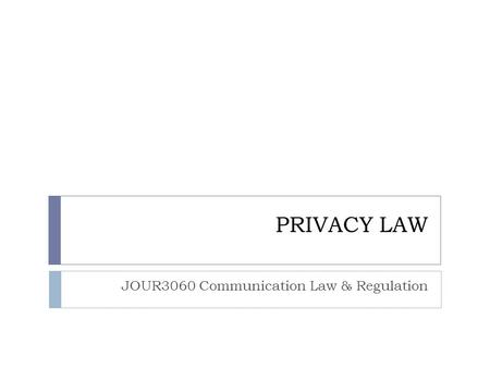PRIVACY LAW JOUR3060 Communication Law & Regulation.