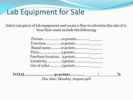 Lab Equipment for Sale Select one piece of lab equipment and create a flyer to advertise the sale of it. Your flyer must include the following: Picture………..……….10.