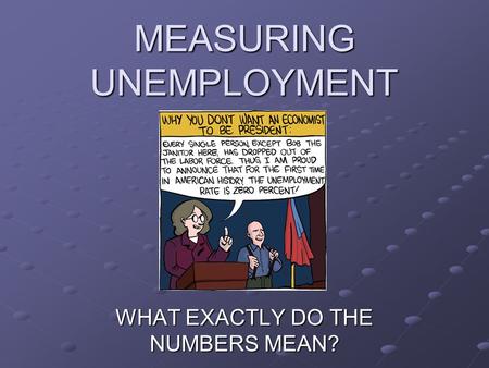 MEASURING UNEMPLOYMENT WHAT EXACTLY DO THE NUMBERS MEAN?