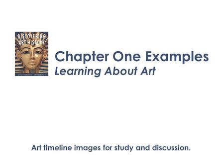 Chapter One Examples Learning About Art Art timeline images for study and discussion.