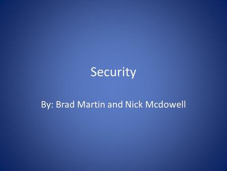 Security By: Brad Martin and Nick Mcdowell. History After September 11 th the united states took extreme measures to make sure an event like that would.