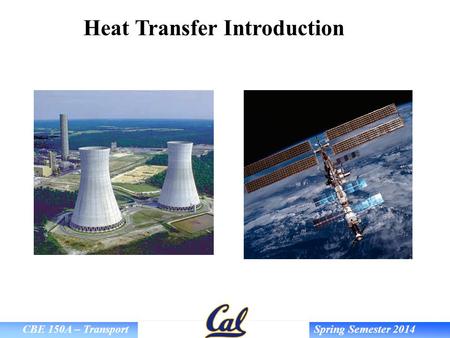 CBE 150A – Transport Spring Semester 2014 Heat Transfer Introduction.