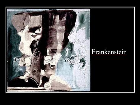 F rankenstein. Getting Ready to Read (in your journals) What do you know about Frankenstein? Why is there such controversy over cloning? What is man’s.