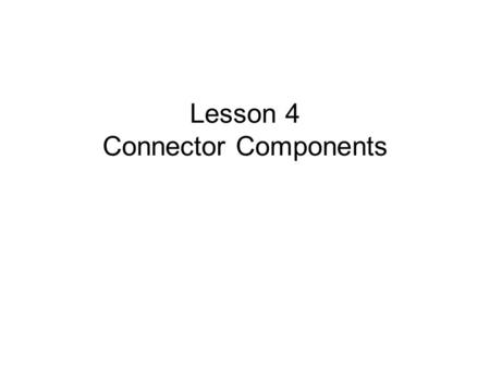 Lesson 4 Connector Components. Serial and Parallel Ports All peripheral devices that connect to the computer use connectors on the back of the computer.