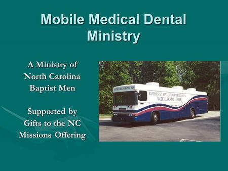 A Ministry of North Carolina Baptist Men Supported by Gifts to the NC Missions Offering Mobile Medical Dental Ministry.