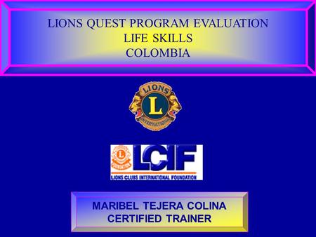 LIONS QUEST PROGRAM EVALUATION LIFE SKILLS COLOMBIA MARIBEL TEJERA COLINA CERTIFIED TRAINER.