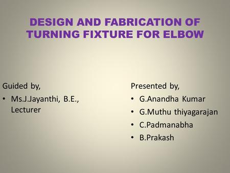 DESIGN AND FABRICATION OF TURNING FIXTURE FOR ELBOW